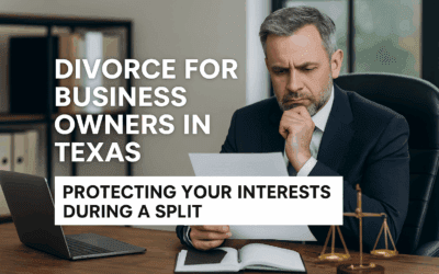 Divorce for Business Owners in Texas: Protecting Your Interests During a Split